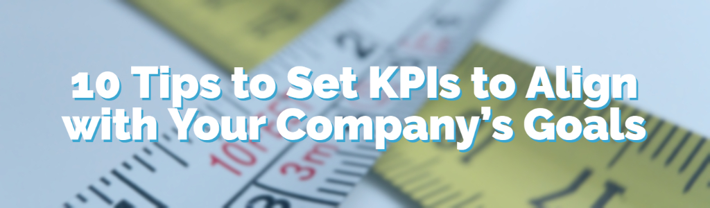 10 Tips to Set KPIs to Align with Your Company's Goals